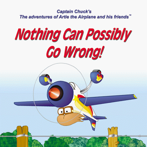 Beispielbild fr Nothing Can Possibly Go Wrong! (Captain Chuck's the Adventures of Artie the Airplane and His Friends) zum Verkauf von Reliant Bookstore