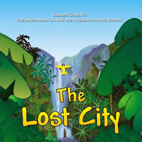 Stock image for The Lost City (Captain Chuck's the adventures of Artie the Airplane and his friends.) for sale by HPB Inc.
