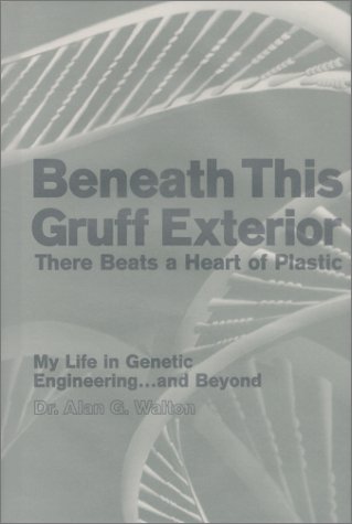 Stock image for BENEATH THIS GRUFF EXTERIOR THERE BEATS A HEART OF PLASTIC~MY LIFE IN GENETIC ENGINEERINGAND BEYOND for sale by lottabooks