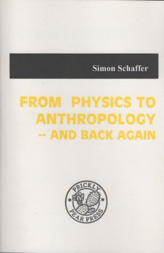 From Physics to Anthropology - & Back Again (Pamphlets Series, No. 3) (9781891754029) by Schaffer, Simon