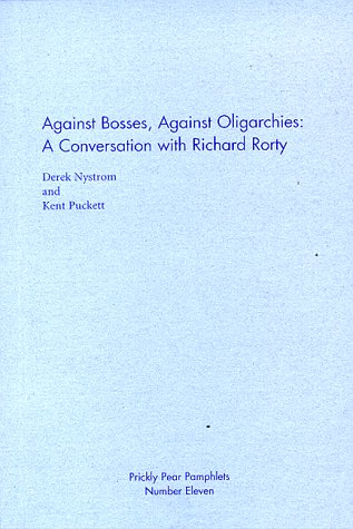 Beispielbild fr Against Bosses, Against Oligarchies: A Conversation with Richard Rorty zum Verkauf von Idaho Youth Ranch Books