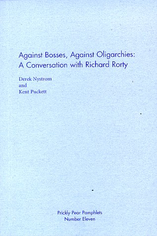 9781891754104: Against Bosses, Against Oligarchies: A Conversation with Richard Rorty (Prickly Pear pamphlets)