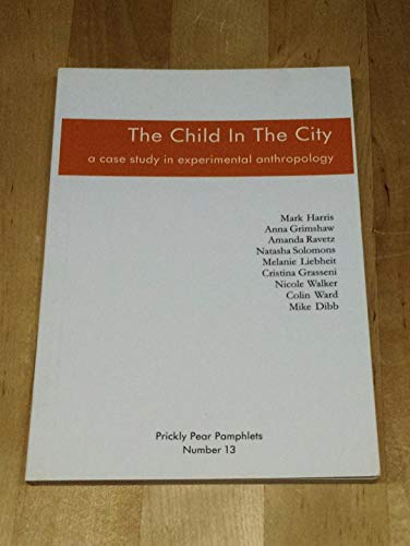 The Child in the City: a Case Study in Experimental Anthropology (9781891754128) by Harris, Mark; Grimshaw, Anna; Ravetz, Amanda