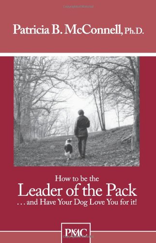 Beispielbild fr How to Be the Leader of the Pack and Have Your Dog Love You for It! zum Verkauf von Better World Books