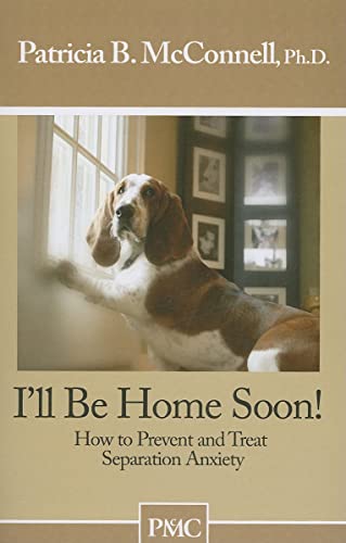 Stock image for I'll be Home Soon: How to Prevent and Treat Separation Anxiety. for sale by Your Online Bookstore