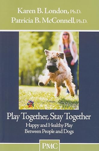 Beispielbild fr Play Together, Stay Together - Happy and Healthy Play Between People and Dogs zum Verkauf von Wonder Book