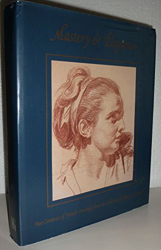 Stock image for Mastery and Elegance: Two Centuries of French Drawings from the Collection of Jeffrey E. Horvitz for sale by art longwood books