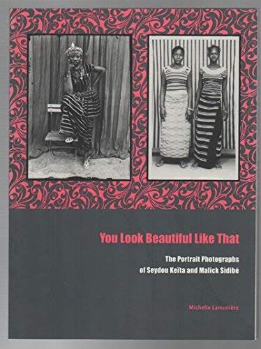 You Look Beautiful Like That: The Portrait Photographs of Seydou Keita and Malick Sidibe (9781891771200) by Lamuniere, Michelle; Keita, Seydou; Sidibe, Malick; Fogg Art Museum