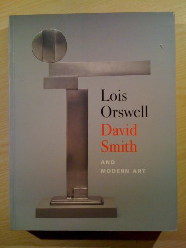 Imagen de archivo de Lois Orswell, David Smith, and Modern Art a la venta por Cottage Street Books