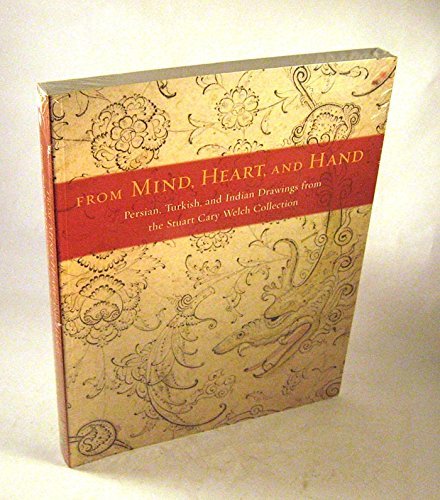 Stock image for From Mind, Heart, and Hand : Persian, Turkish, and Indian Drawings from the Stuart Cary Welch Collection for sale by Better World Books: West