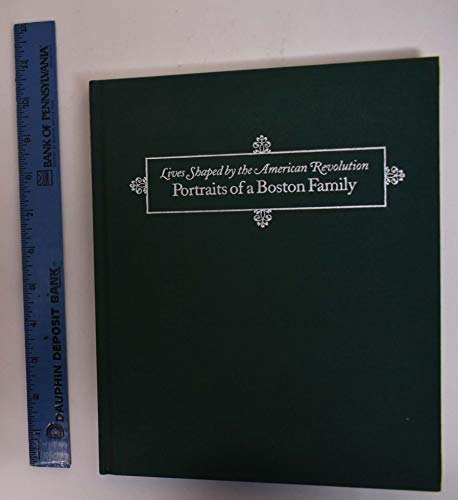 Beispielbild fr Lives Shaped by the American Revolution, Portraits of a Boston Family: Speakman, Rowe, Inman, Linzee, Coffin & Amory zum Verkauf von Monroe Street Books