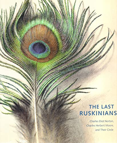 Imagen de archivo de The Last Ruskinians: Charles Eliot Norton, Charles Herbert Moore, and Their Circle a la venta por More Than Words