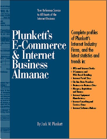 Imagen de archivo de Plunkett's E-Commerce and Internet Business Almanac : The Only Complete Guide to the Business Side of the Internet a la venta por Better World Books