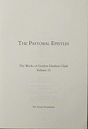 The Pastoral Epistles (The Works of Gordon Haddon Clark, Vol. 15) (9781891777059) by Clark, Gordon Haddon