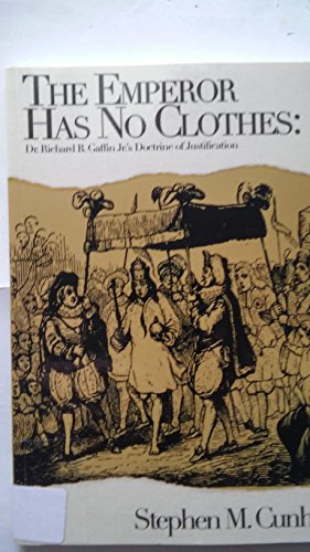Stock image for The Emperor Has No Clothes: Dr. Richard B. Gaffin Jr.'s Doctrine of Justification for sale by ThriftBooks-Atlanta