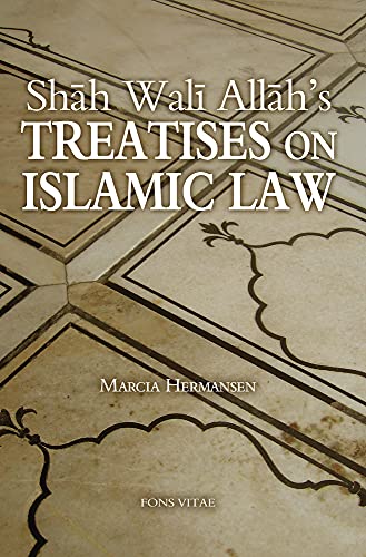 Shah Wali Allah's Treatises on Islamic Law: Two Treatises on Islamic Law by Shah Wali Allah Al-In?af fi Bayan Sabab al-Ikhtilaf and ?Iqd al-Jid fi A?kam al-Ijtihad wa-l Taqlid (9781891785467) by Hermansen, Marcia
