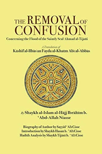 Beispielbild fr The Removal of Confusion: Concerning the Flood of the Saintly Seal Ahmad Al-Tijani (Paperback or Softback) zum Verkauf von BargainBookStores