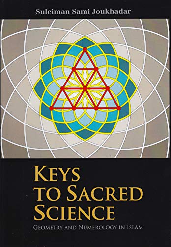 Imagen de archivo de Keys to Sacred Science: Geometry and Numerology in Islam a la venta por GF Books, Inc.