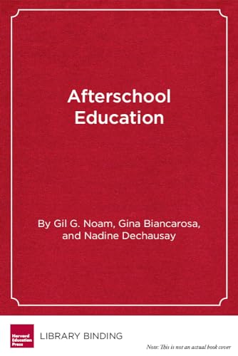 Afterschool Education: Approaches to an Emerging Field (9781891792076) by Noam, Gil G.; Biancarosa, Gina; Dechausay, Nadine