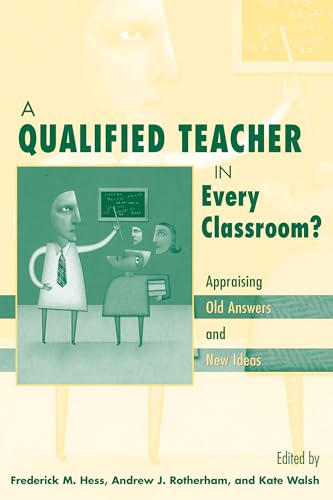 Stock image for A Qualified Teacher in Every Classroom? : Appraising Old Answers and New Ideas for sale by Better World Books