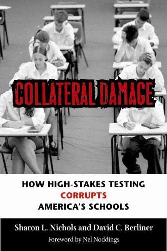 Stock image for Collateral Damage: How High-Stakes Testing Corrupts America's Schools for sale by SecondSale