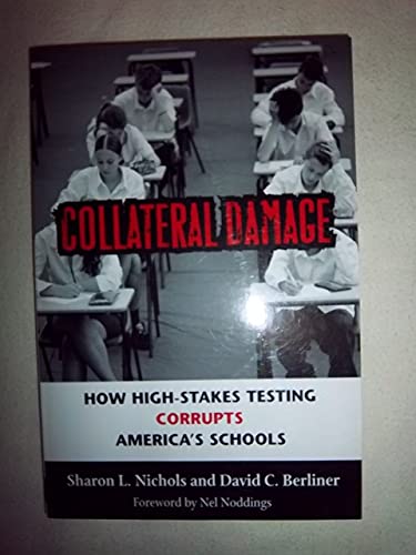 Stock image for Collateral Damage: How High-Stakes Testing Corrupts America's Schools for sale by SecondSale