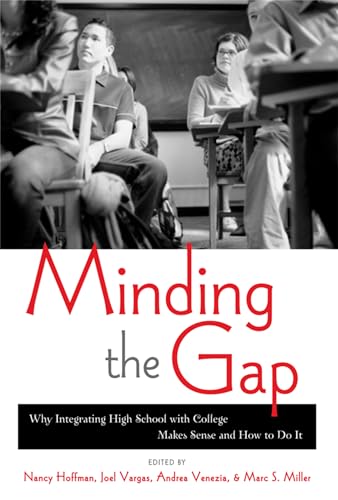 Imagen de archivo de Minding the Gap: Why Integrating High School With College Makes Sense and How to Do It a la venta por Reader's Corner, Inc.