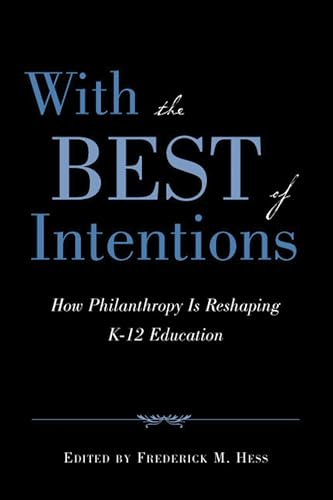 Beispielbild fr With the Best of Intentions : How Philanthropy Is Reshaping K-12 Education zum Verkauf von Better World Books: West