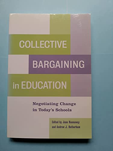 Collective Bargaining in Education: Negotiating Change in Today's Schools (9781891792717) by Hannaway, Jane; Rotherham, Andrew J.