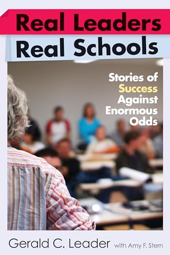 Stock image for Real Leaders, Real Schools: Stories of Success Against Enormous Odds for sale by Campus Bookstore
