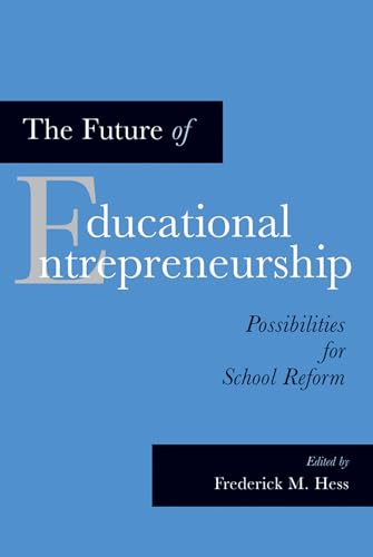 Stock image for The Future of Educational Entrepreneurship : Possibilities for School Reform for sale by Better World Books