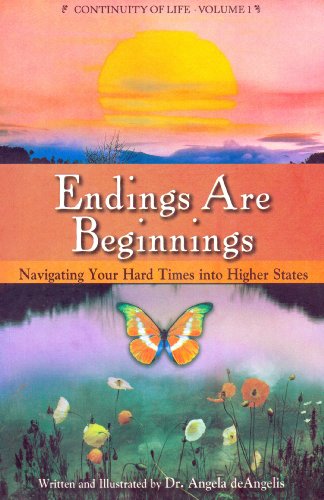 Stock image for Endings Are Beginnings: Navigating Your Hard Times into Higher States (Continuity of Life Series, Book 1) for sale by Tangled Web Mysteries and Oddities