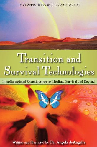 TRANSITION AND SURVIVAL: Inter-Dimensional Consciousness As Healing, Survival & Beyond (Continuit...