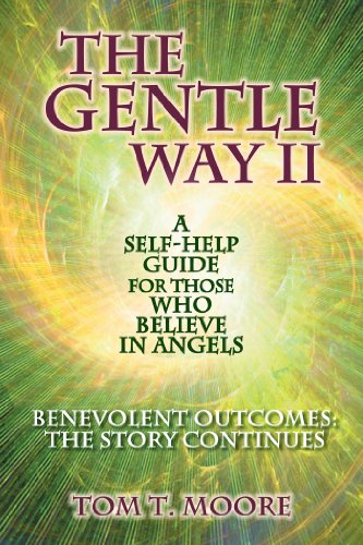 

Gentle Way II; A Self-Help Guide for Those Who Believe in Angels : Benevolent Outcomes: the Story Continues