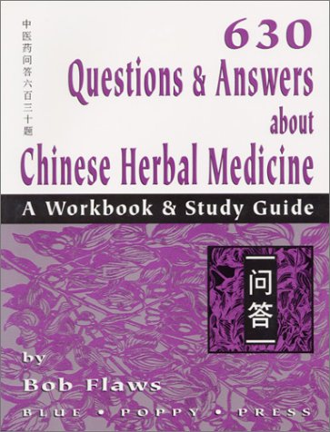 630 Questions & Answers About Chinese Herbal Medicine: A Workbook & Study Guide (9781891845048) by Flaws, Bob