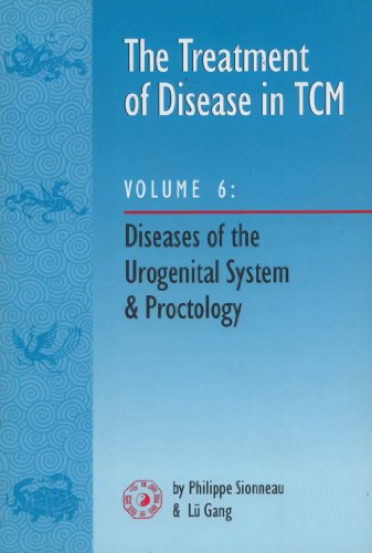 The Treatment of Disease in Tcm V6: Diseases of the Urogenital System & Proctology (9781891845055) by Sionneau, Philippe; Gang, Lu