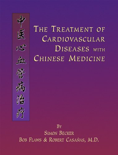 The Treatment of Cardiovascular Diseases with Chinese Medicine (9781891845529) by Simon Becker; Bob Flaws; Robert Casanas; M.D.