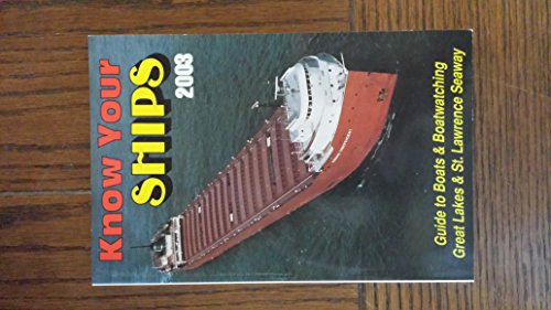 Stock image for Know Your Ships 2003 : Guide to Boats and Boatwatching : Great Lakes and St. Lawrence Seaway for sale by Irish Booksellers