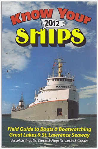 Stock image for Know Your Ships 2012: Field Guide to Boats & Boatwatching, Great Lakes & St. Lawrence Seaway for sale by Better World Books