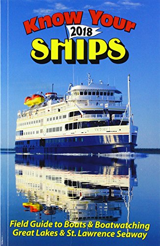 Stock image for Know Your Ships 2018: Field Guide to Boats & Boatwatching Great Lakes & St. Lawrence Seaway for sale by ThriftBooks-Atlanta