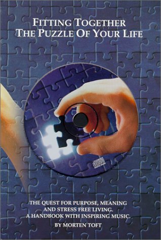 Stock image for Fitting Together the Puzzle of Your Life: The Quest for Purpose, Meaning and Stress Free Living - A Handbook with Inspiring Music for sale by AwesomeBooks