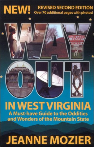 Beispielbild fr Way Out in West Virginia: A Must Have Guide to the Oddities & Wonders of the Mountain State zum Verkauf von Wonder Book