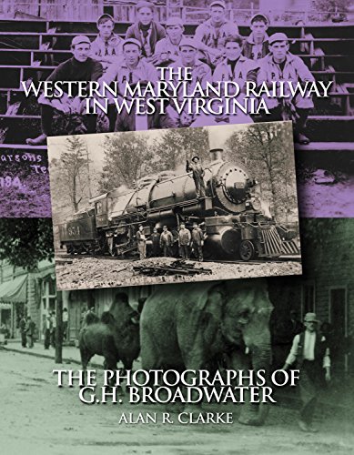 Imagen de archivo de The Western Maryland Railway in West Virginia: The Photographs of G.H. Broadwater a la venta por Front Cover Books