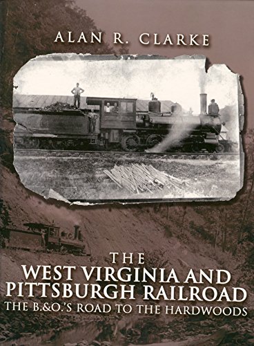 Beispielbild fr The West Virginia Pittsburgh Railroad: The B&O's Road to the Hardwoods zum Verkauf von Half Price Books Inc.