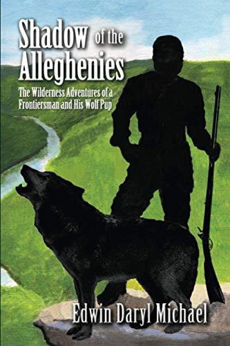 Beispielbild fr Shadow of the Alleghenies: The Wilderness Adventures of a Frontiersman and His Wolf Pup zum Verkauf von SecondSale