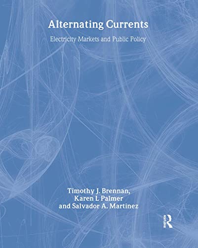 Alternating Currents: Electricity Markets and Public Policy (9781891853074) by Brennan, Timothy J.; Palmer, Karen L.; Martinez, Salvador A.