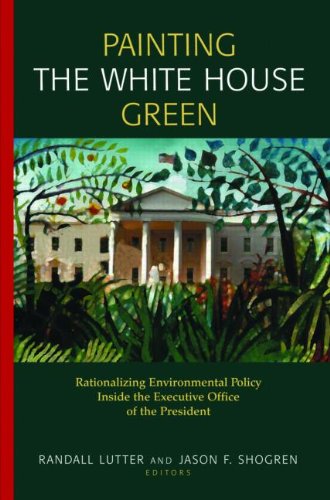 Imagen de archivo de Painting the White House Green: Rationalizing Environmental Policy Inside the Executive Office of the President a la venta por BooksRun