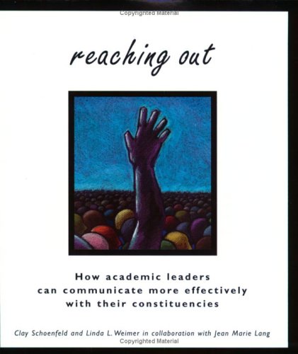 Stock image for Reaching Out: How Academic Leaders Can Communicate More Effectively With Their Constituencies for sale by Book ReViews