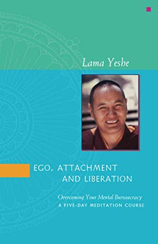 9781891868184: Ego, Attachment and Liberation: Overcoming Your Mental Bureaucracy - A Five-Day Meditation Course