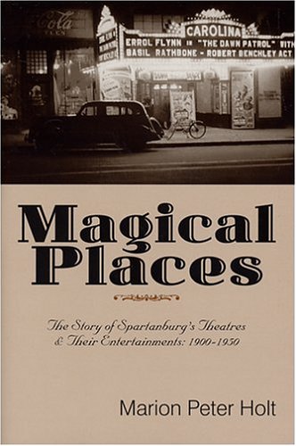 Beispielbild fr Magical Places: The Story of Spartanburg's Theatres and Their Entertainments: 1900-1950 zum Verkauf von HPB-Emerald